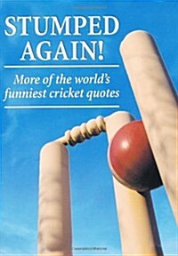 Stumped Again! : More of the Worlds Funniest Cricket Quotes (Hardcover)