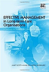 Effective Management in Long-term Care Organisations : A Textbook for Students and New Care Managers (Paperback)