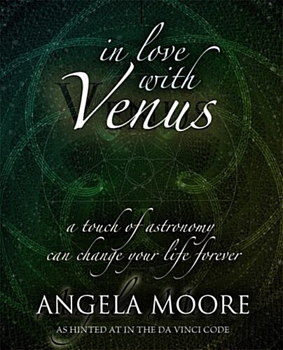 In Love with Venus : A Touch of Astronomy Can Change Your Life Forever (Paperback)