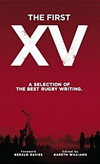 The First XV : A Selection of the Best Rugby Writing (Hardcover)