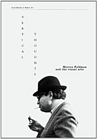 Vertical Thoughts: Morton Feldman and the Visual Arts (Paperback)