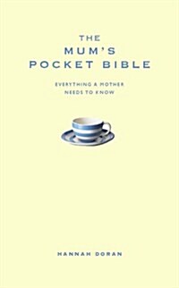 The Mums Pocket Bible : Everything a Brilliant Mother Needs to Know (Hardcover)