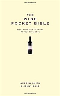 The Wine Pocket Bible : Everything a Wine Lover Needs to Know (Hardcover, New ed)