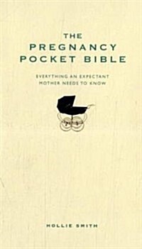 The Pregnancy Pocket Bible : Everything an Expectant Mother Needs to Know (Hardcover)