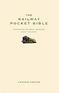 The Railway Pocket Bible : Everything You Need to Want About Railways (Hardcover)