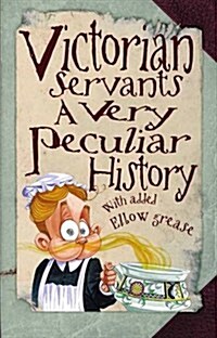 Victorian Servants : A Very Peculiar History (Hardcover)