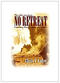 No Retreat : A True Story of Loyalty, Courage and Dunkirk (Paperback)