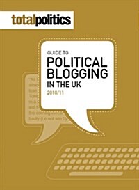 Total Politics Guide to Blogging In The UK 2010-11 (Paperback)