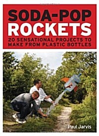 Soda-pop Rockets : 20 Sensational Projects to Make from Plastic Bottles (Paperback)