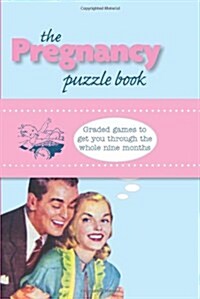 The Pregnancy Puzzle Book : Graded Games to Get You Through the Whole Nine Months (Hardcover)
