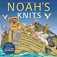 Noahs Knits : The Story of Noahs Ark with 16 Knitted Projects (Paperback)