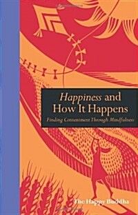 Happiness and How it Happens : Finding Contentment Through Mindfulness (Hardcover)