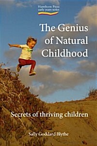 The Genius of Natural Childhood : Secrets of Thriving Children (Paperback)