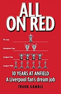All on Red : Ten Years at Anfield - a Liverpool Fans Dream Job (Paperback)