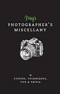 Prings Photographers Miscellany : Stories, Techniques, Tips & Trivia (Hardcover)