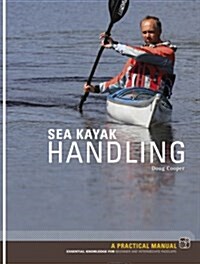 Sea Kayak Handling : A Practical Manual, Essential Knowledge for Beginner and Intermediate Paddlers (Paperback)