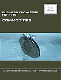 Business Knowledge for IT in Commodities (Paperback)
