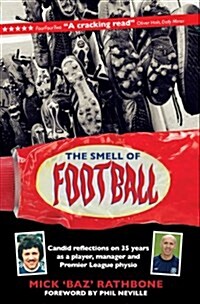 The Smell of Football : Candid Reflections on 35 Years in the Professional Game as a Player, Manager and Premier League Physio (Hardcover)
