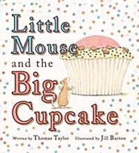 Little Mouse and the Big Cupcake (Paperback)