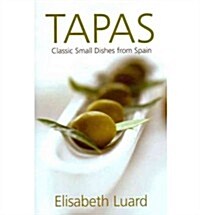 Tapas : Classic Small Dishes from Spain (Hardcover)