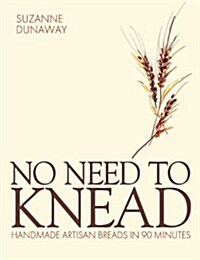 No Need to Knead : Handmade Artisan Breads in 90 Minutes (Hardcover)