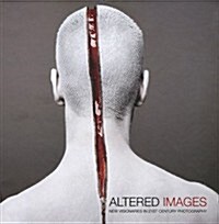 Altered Images. : New Visionaries in 21st Century Photography (Hardcover)
