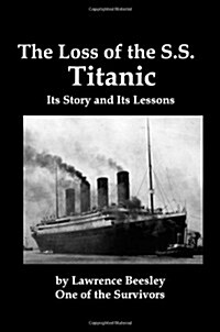 The Loss of the SS Titanic; Its Story and Its Lessons (Paperback)