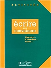 Activites Ecrire Pour Convaincre Livre de LEleve (Hardcover)
