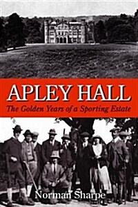 Apley Hall: The Golden Years of a Sporting Estate (Hardcover)