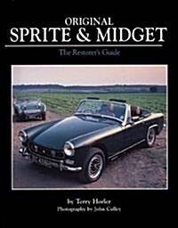 Original Sprite and Midget : The Restorers Guide to All Austin-Healey and MG Models, 1958-79 (Hardcover)