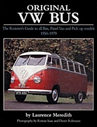 Original VW Bus : The Restorers Guide to All Bus, Panel Van and Pick-up Models, 1950-1979 (Hardcover)