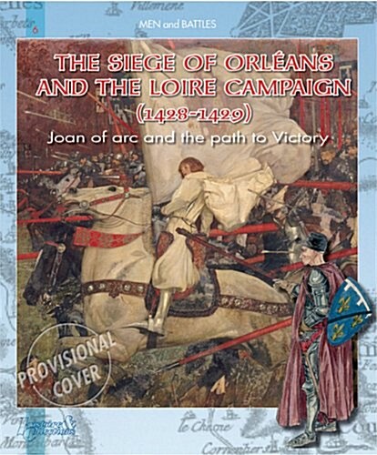 Siege of Orleans and the Loire Campaign 1428-1429: Joan of Arc and the Path to Victory (Paperback)