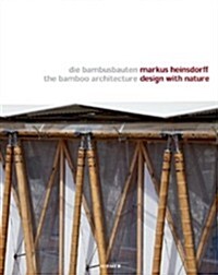 Markus Heinsdorff - Design with Nature: The Bamboo Architecture (Hardcover)