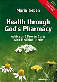 Health Through Gods Pharmacy: Advice and Proven Cures with Medicinal Herbs (Paperback, UK)