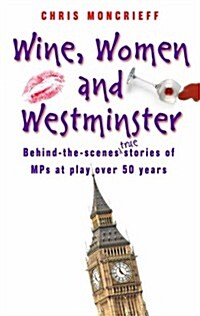 Wine, Women and Westminster (Hardcover)