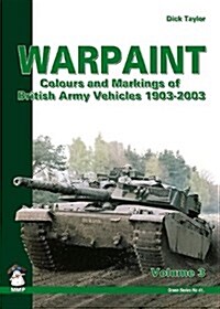 Warpaint, Volume 3: Colours and Markings of British Army Vehicle 1903-2003 (Paperback)