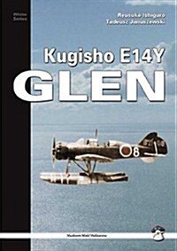 Kugisho E14Y1 Glen: The Aircraft That Bombed America (Paperback)