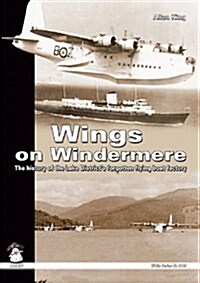 Wings on Windermere: The History of the Lake Districts Forgotten Flying Boat Factory (Paperback)