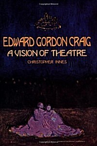 Edward Gordon Craig: A Vision of Theatre (Paperback)
