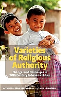 Varieties of Religious Authority: Changes and Challenges in 20th Century Indonesian Islam (Hardcover)