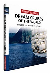Insight Illustrated Dream Cruises of the World (Hardcover, 1st)