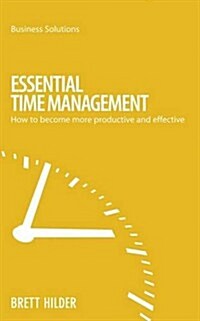 Essential Time Management: How to Become More Productive and Effective (Paperback)