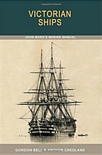 Victorian Ships : John Wards Marine Manual (Paperback)