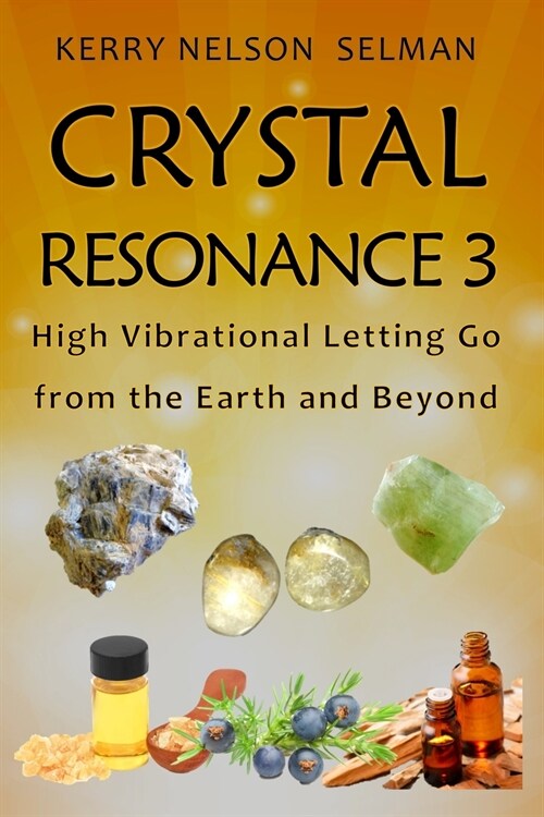 Crystal Resonance 3: High Vibrational Letting Go from the Earth and Beyond (Paperback)