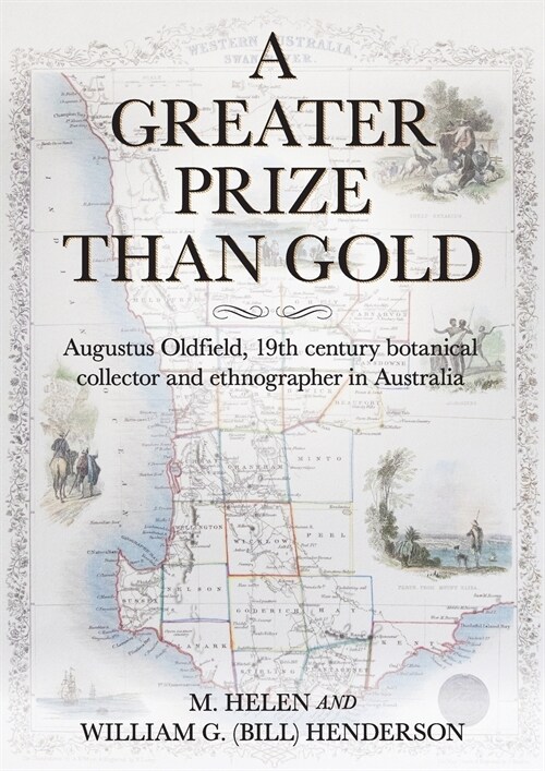 A Greater Prize Than Gold: Augustus Oldfield, 19th Century Botanical Collector and Ethnographer in Australia (Paperback)