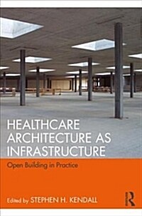 Healthcare Architecture as Infrastructure: Open Building in Practice (Paperback)