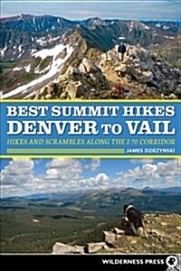 Best Summit Hikes Denver to Vail: Hikes and Scrambles Along the I-70 Corridor (Hardcover)