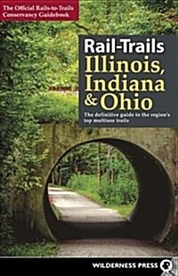 Rail-Trails Illinois, Indiana, & Ohio: The Definitive Guide to the Regions Top Multiuse Trails (Hardcover)