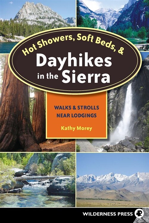 Hot Showers, Soft Beds, and Dayhikes in the Sierra: Walks and Strolls Near Lodgings (Hardcover)