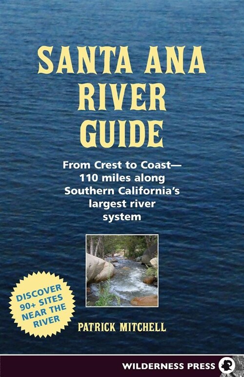 Santa Ana River Guide: From Crest to Coast - 110 Miles Along Southern Californias Largest River System (Hardcover)